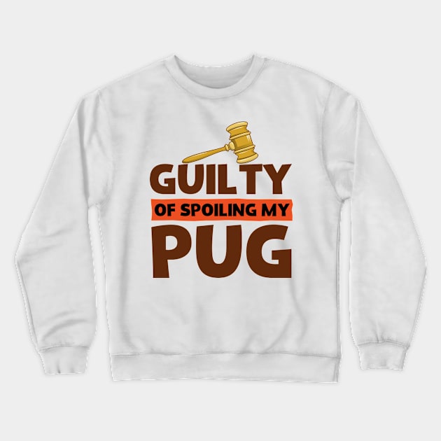 Guilty Of Spoiling My Pug Dog Lovers Funny Crewneck Sweatshirt by screamingfool